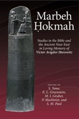 Marbeh Hokmah: Studies in the Bible and the Ancient Near East in Loving Memory of Victor Avigdor Hurowitz