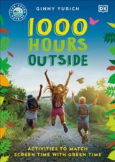 1000 Hours Outside: Activities to  Match Screen Time   with Green Time, Paperback
