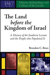 The Land before the Kingdom of Israel: A History of the Southern Levant and the People who Populated It