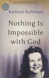 Nothing is Impossible with God: Revised and Updated