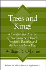 Trees and Kings: A Comparative Analysis of Tree Imagery in Israel's Prophetic Tradition and the Ancient Near East