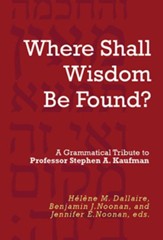 Where Shall Wisdom Be Found?: A Grammatical Tribute to Professor Stephen A. Kaufman