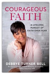 Courageous Faith: A Life Pursuit of Faith Over Fear