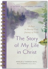 The Story of My Life In Christ: 28 Days to Sharing Your Journey of Faith, A Guided Devotional Journal