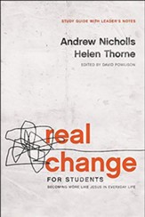Real Change for Students Study Guide with Leader's Notes: Becoming More Like Jesus in Everyday Life