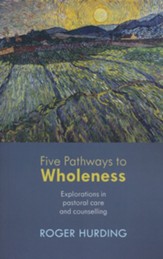 Five Pathways to Wholeness: Explorations in Pastoral Care and Counselling