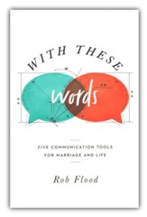 With These Words: Five Communication Tools for Marriage and Life