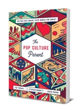 The Pop Culture Parent: Helping Kids Engage Their World for Christ