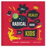 The Really Radical Book for Kids: More Truth. More Fun