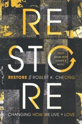 Restore: Changing How We Live and Love, Study Guide with Leader's Notes