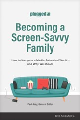 Becoming a Screen-Savvy Family: How to Navigate a Media-Saturated World-and Why We Should