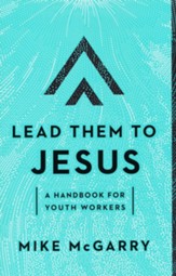 Lead Them to Jesus: A Handbook for Youth Workers