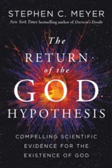 The Return of the God Hypothesis: Compelling Scientific Evidence for the Existence of God