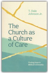 The Church as a Culture of Care: Finding Hope in Biblical Community