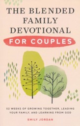 The Blended Family Devotional for Couples: 52 Weeks of Growing Together, Leading Your Family, and Learning from God