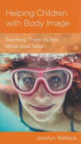 Helping Children with Body Image: Teaching Them to See What God Sees