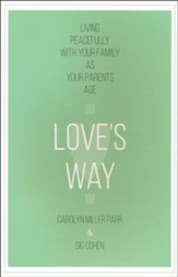 Love's Way: Living Peacefully with Your Family As Your Parents Age