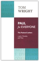 Paul for Everyone: The Pastoral Letters 1 & 2 Tim & Titus: The Pastoral Letters: 1 And 2 Timothy And Titus