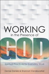 Working in the Presence of God: Spiritual Practices for Everyday Work - Slightly Imperfect
