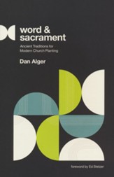 Word and Sacrament: Ancient Traditions for Modern Church Planting