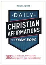 Daily Christian Affirmations for Teen Boys: 365 Days of Faith, Motivation, Confidence, and Empowerment