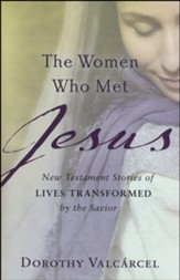 The Women Who Met Jesus: New Testament Stories of Lives Transformed by the Savior