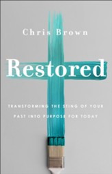 Restored: Transforming the Sting of Your Past into Purpose for Today