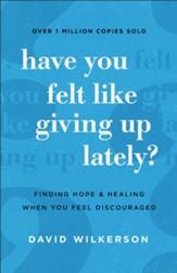 Have You Felt Like Giving Up Lately?: Finding Hope and Healing When You Feel Discouraged, Repackaged