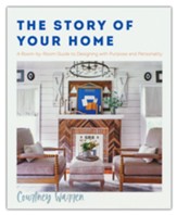 The Story of Your Home: A Room-by-Room Guide to Designing with Purpose and Personality