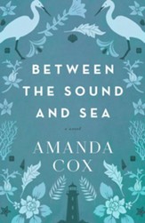 Between the Sound and Sea: A Novel