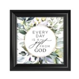 Every Day Is A Gift From God Framed Art