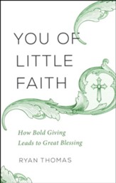 You of Little Faith: How Bold Giving Leads to Great Blessing