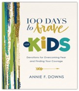 100 Days to Brave for Kids: Devotions for Overcoming Fear and Finding Your Courage