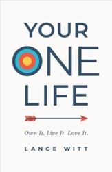 Your ONE Life: Own It, Live It, Love It