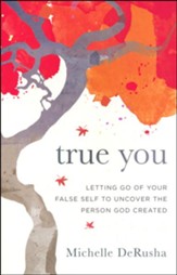 True You: Letting Go of Your False Self to Uncover the Person God Created - Slightly Imperfect