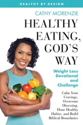 Healthy Eating, God's Way: Weight Loss Devotional and Challenge
