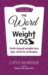 The Word On Weight Loss - Book One: Faith-Based Weight Loss Tips, Tools and Strategies (by the author of Weight Loss, God's Way)