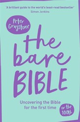 The Bare Bible: Uncovering The Bible For The First Time (Or The Hundredth)