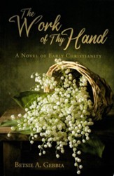 The Work of Thy Hand: A Novel of Early Christianity
