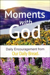 Moments with God: Daily Encouragment from Our Daily   Bread