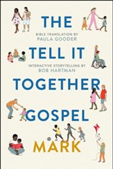 The Tell It Together Gospel: Mark: Translated by Paula Gooder; Interactive Storytelling Tips by Bob Hartman