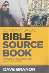 Our Daily Bread Bible Source Book: The Who, What, Where, WOW Guide to The Bible