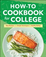 How-to Cookbook for College: Easy Recipes and Simple Techniques for Healthy Eating