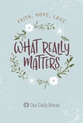 What Really Matters: Faith, Hope, Love