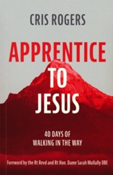 Apprentice to Jesus: 40 Days of Walking in the Way