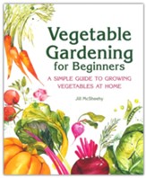 Vegetable Gardening for Beginners (Hardcover): A Simple Guide to Growing Your Own Vegetables