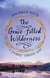 The Grace-filled Wilderness: A Journey Through Lent