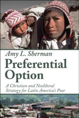 Preferential Option: A Christian and Neoliberal Strategy for Latin America's Poor