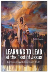 Learning to Lead at the Feet of Jesus: Encounters with Grace and Truth