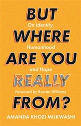 But Where Are You Really From?: On Identity, Humanhood and Hope